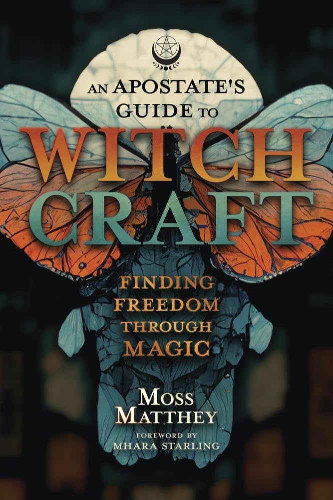 Apostate's Guide to Witchcraft, An: Finding Freedom Through Magic | Paperback | 2024 | by Moss Matthey, Mhara Starling