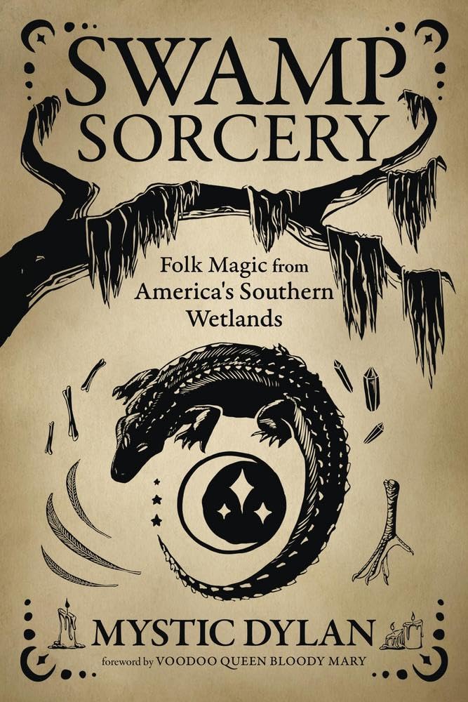 Swamp Sorcery: Folk Magic from America's Southern Wetlands | Paperback | by Mystic Dylan (Author)