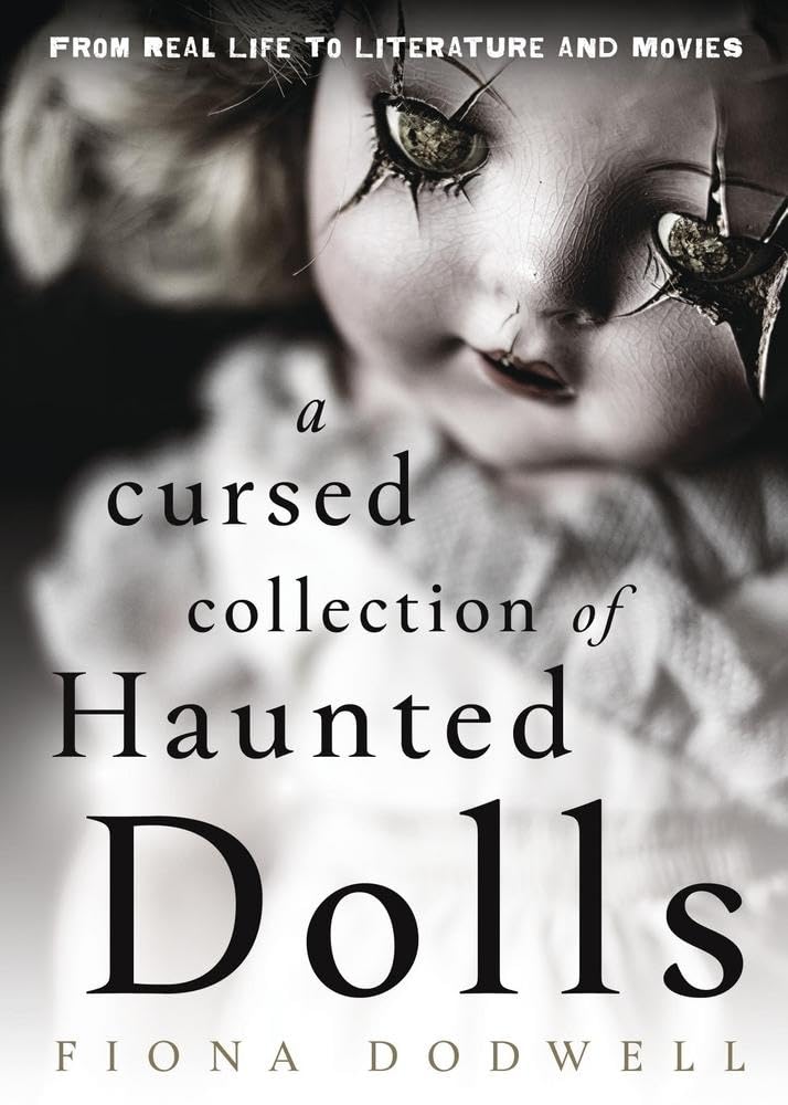 A Cursed Collection of Haunted Dolls: From Real Life to Literature and Movies Paperback | 2025 | by Dodwell Fiona (Author), Fred Batt (Author) | Paranormal