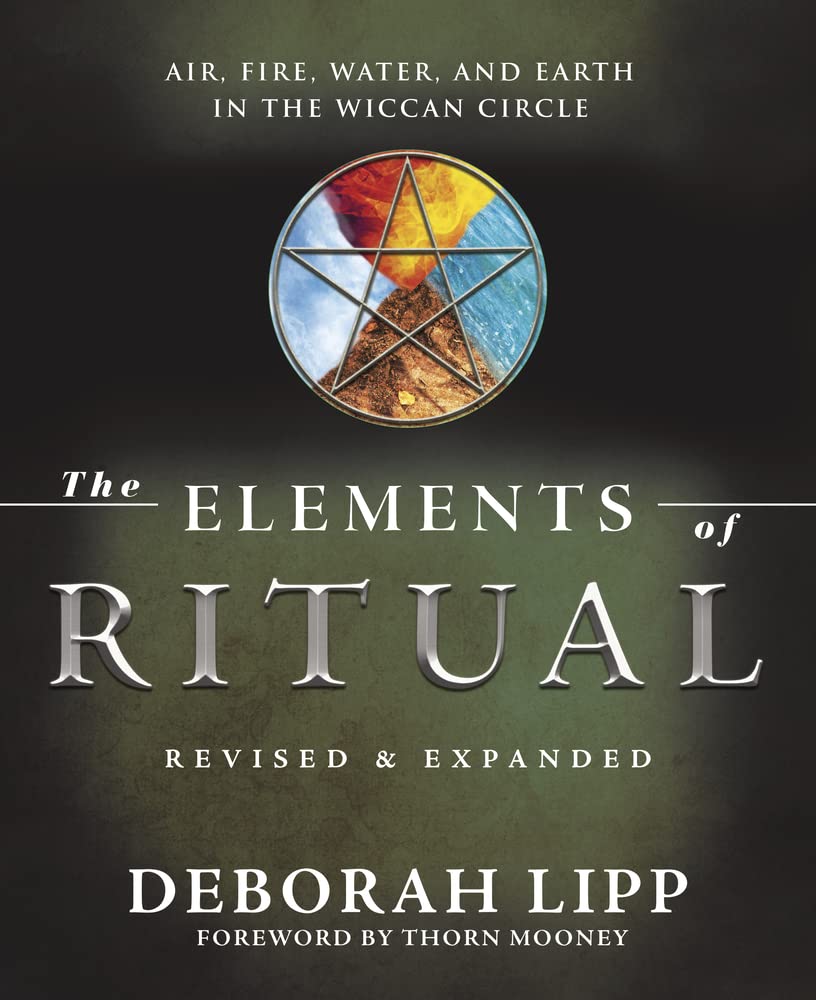 The Elements of Ritual: Air, Fire, Water, and Earth in the Wiccan Circle Paperback | by Deborah Lipp | Spellwork