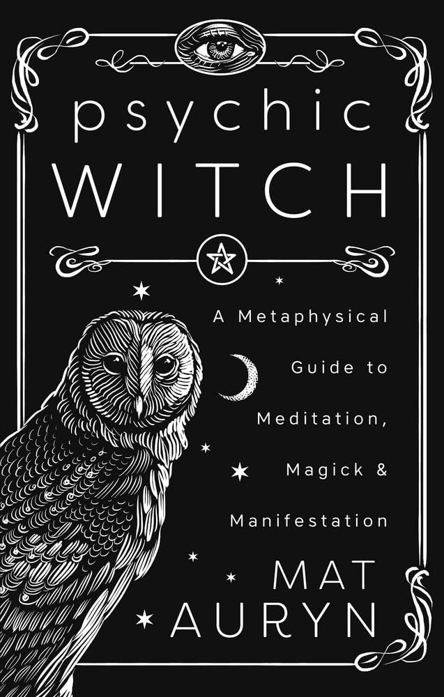 Psychic Witch: A Metaphysical Guide to Meditation, Magick & Manifestation | Deluxe Hardcover Edition | 2025 | by Mat Auryn (Author), Ivo Dominguez Jr. (Foreward)