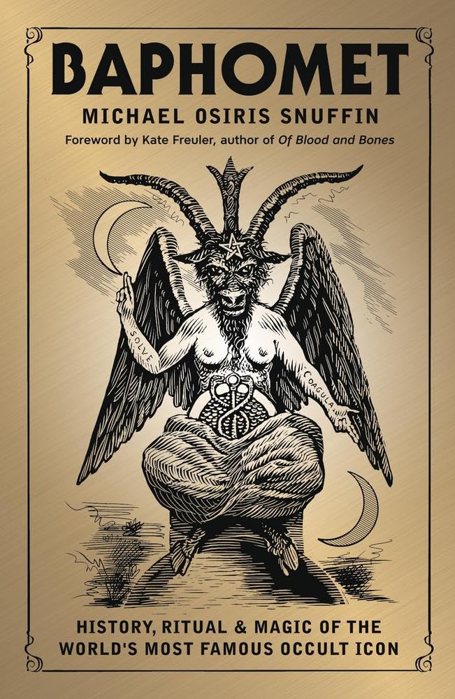 Baphomet: History, Ritual and Magic of the World's Most Famous Occult Icon | 2025 | by Michael Osiris Snuffin (Author), Kate Freuler (Foreword) | Witchcraft