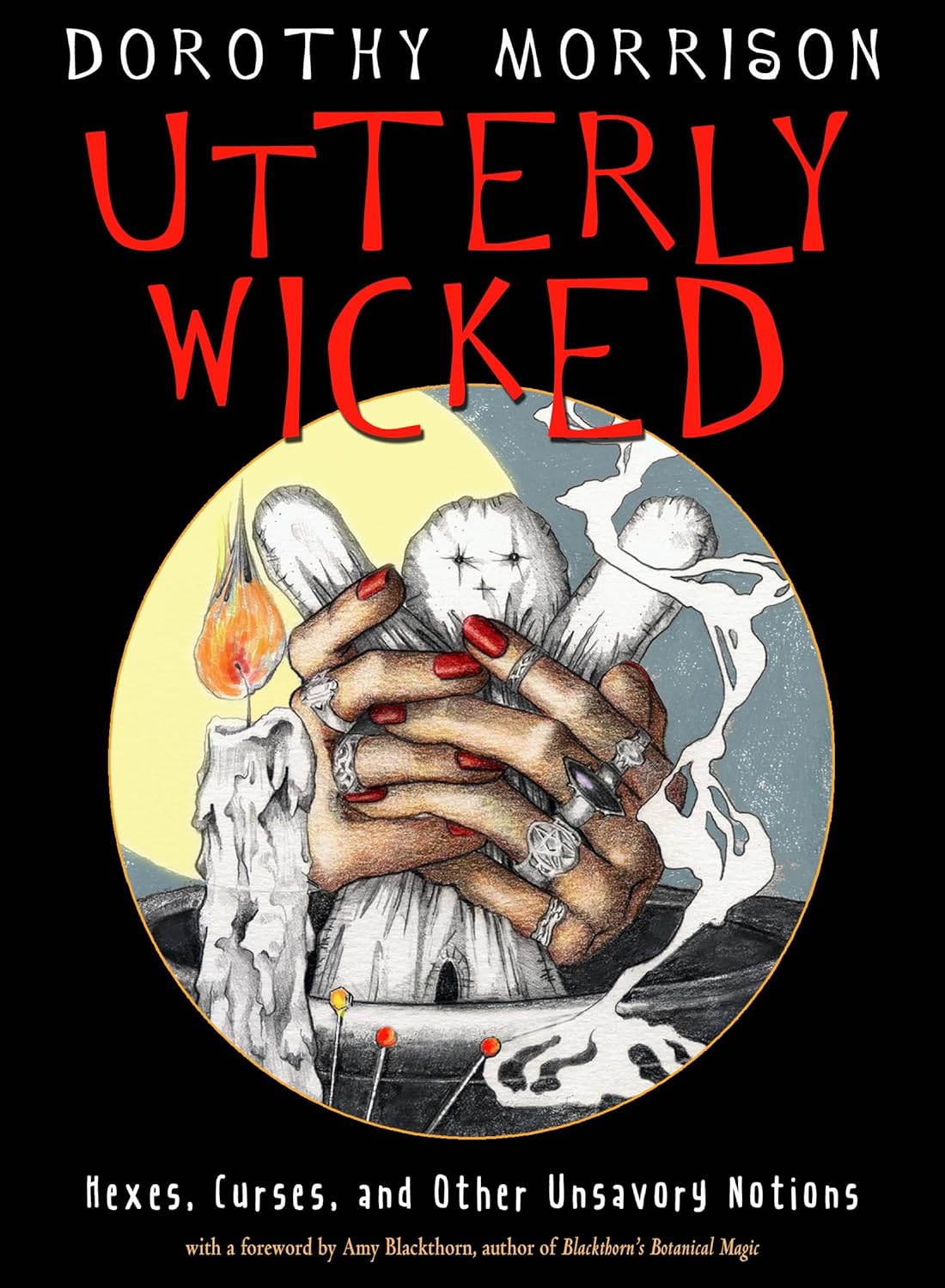 Utterly Wicked: Hexes, Curses, and Other Unsavory Notions Paperback | May 2020 | by Dorothy Morrison