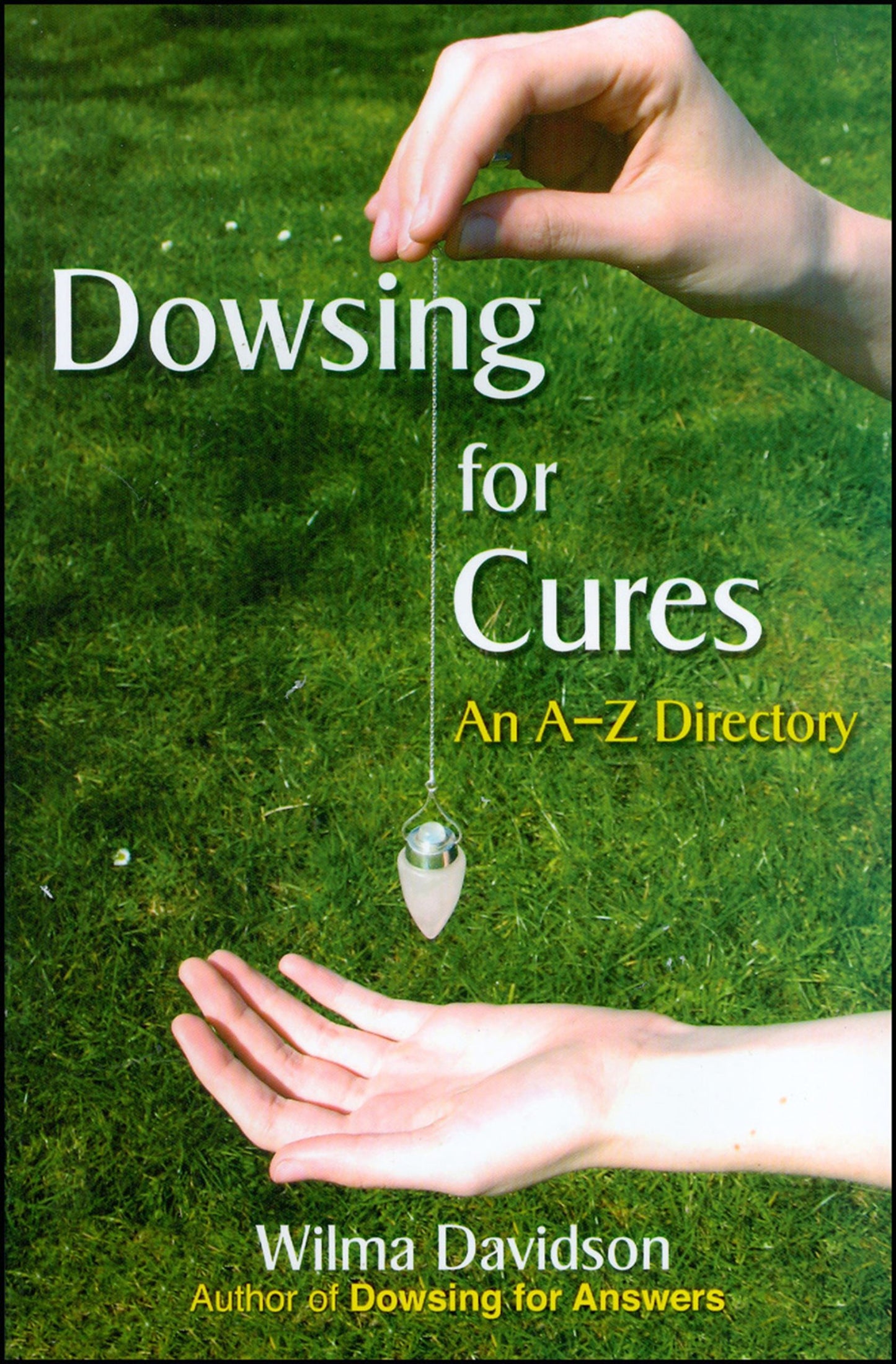 Dowsing for Cures: An A-Z Directory | Scrying | Pendulum | Divination