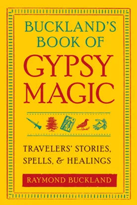BUCKLAND'S BOOK OF GYPSY MAGIC | Travelers' Stories, Spells, and Healings | Spell Book
