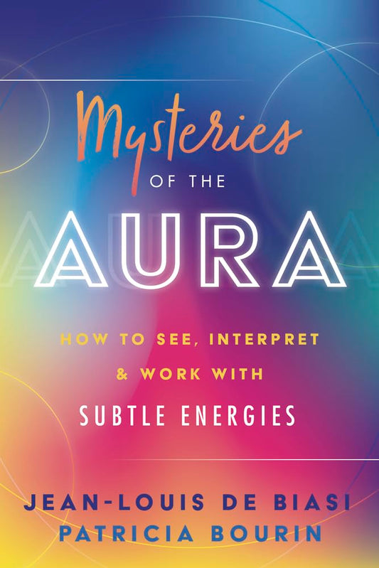 Mysteries of the Aura: How to See, Interpret & Work with Subtle Energies| Paperback | 2023 | Jean-Louis de Biasi, Patricia Bourin