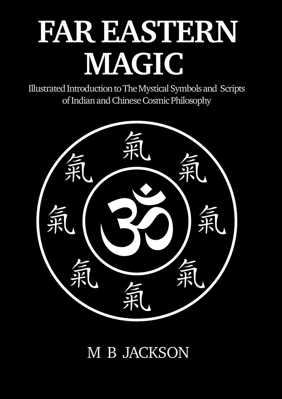 Far Eastern Magic: Illustrated Introduction to the Mystical Symbols and Scripts of Indian and Chinese Cosmic Philosophy | Paperback | 2025 | by Mark Jackson (Author)