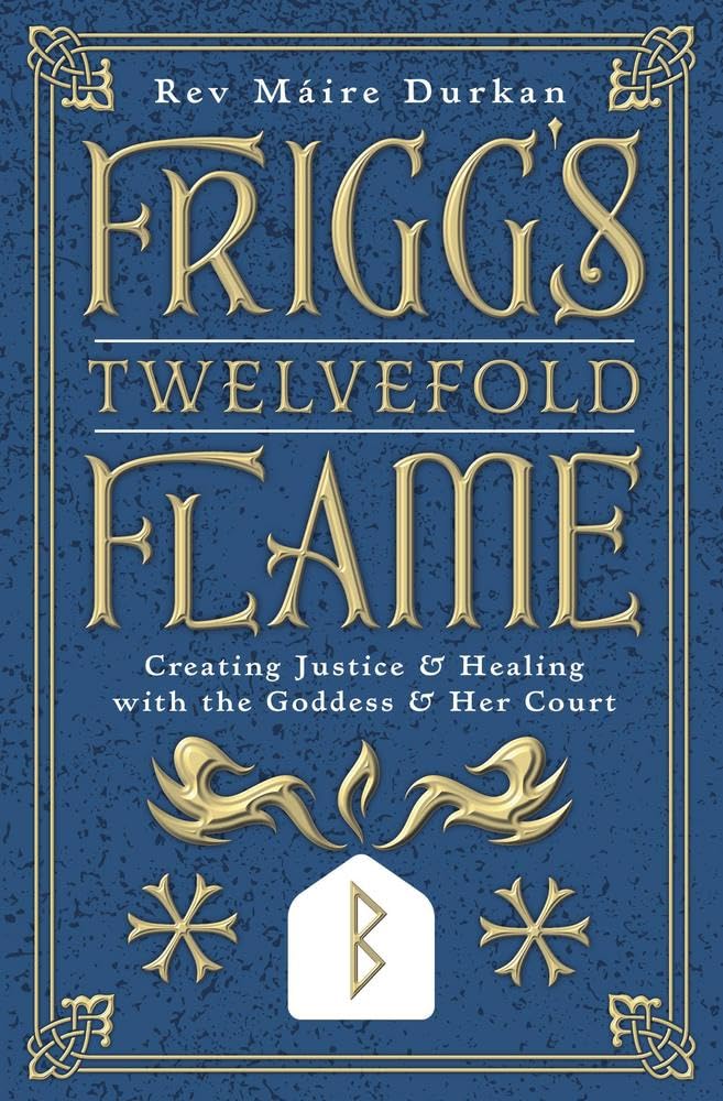 Frigg's Twelvefold Flame: Creating Justice & Healing with the Goddess & Her Court | Pperback | by Rev Máire Durkan (Author)