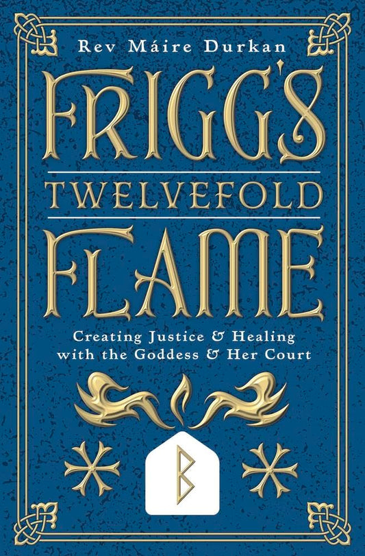 Frigg's Twelvefold Flame: Creating Justice & Healing with the Goddess & Her Court | Pperback | by Rev Máire Durkan (Author)