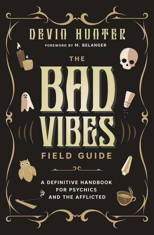 The Bad Vibes Field Guide: A Definitive Handbook for Psychics and the Afflicted | 2025 | by Devin Hunter and M. Belanger | Witchcraft
