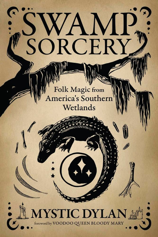 Swamp Sorcery: Folk Magic from America's Southern Wetlands | Paperback | by Mystic Dylan (Author)