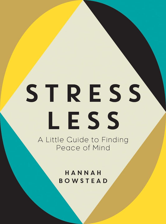 Stress Less: A Little Guide to Finding Peace of Mind Hardcover | Hannah Bowstead (Author) | Self Help