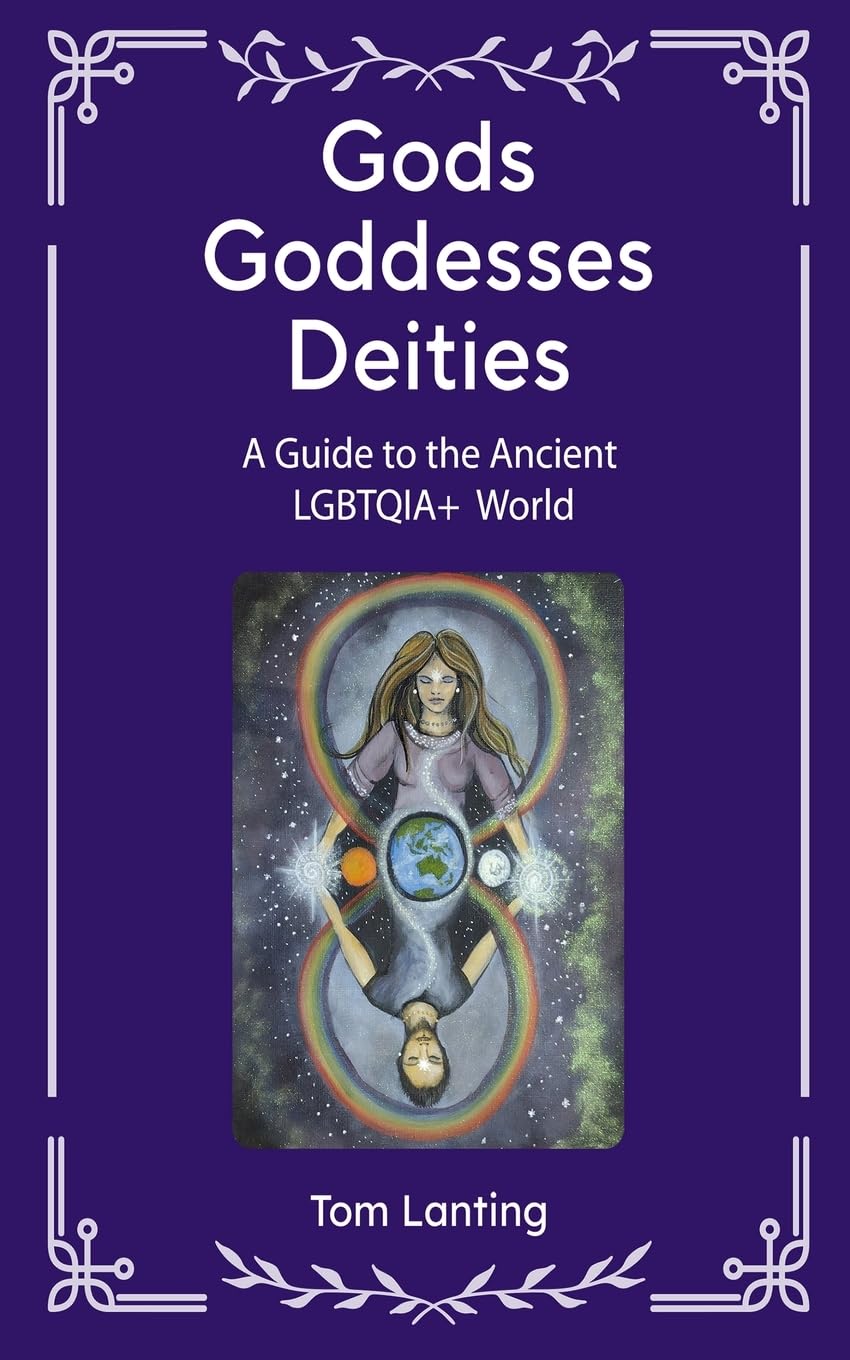 Gods Goddesses Deities: A Guide to The Ancient LBGTQIA+ World | Paperback | 2024 | by Tom Lanting