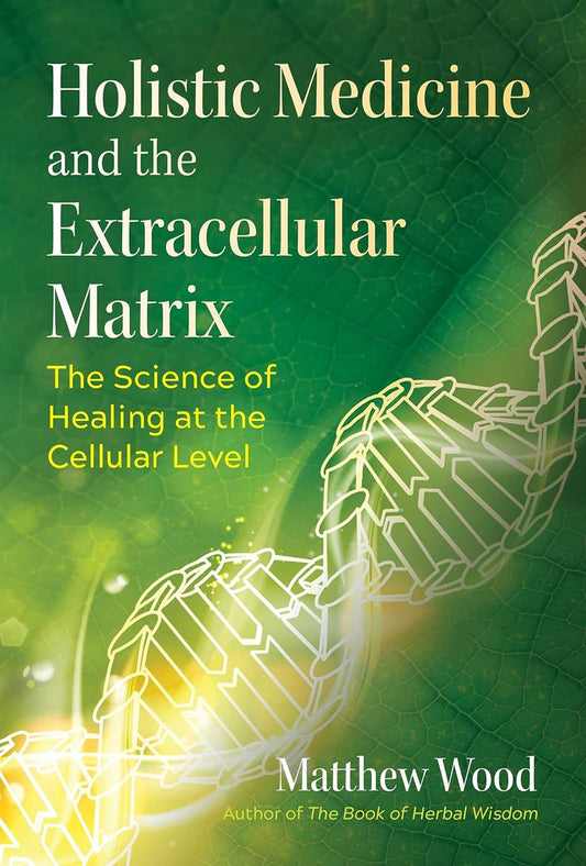 Holistic Medicine and the Extracellular Matrix: The Science of Healing at the Cellular Level (Sacred Planet) | by Matthew Wood (Author), Stephen Harrod Buhner (Foreword)