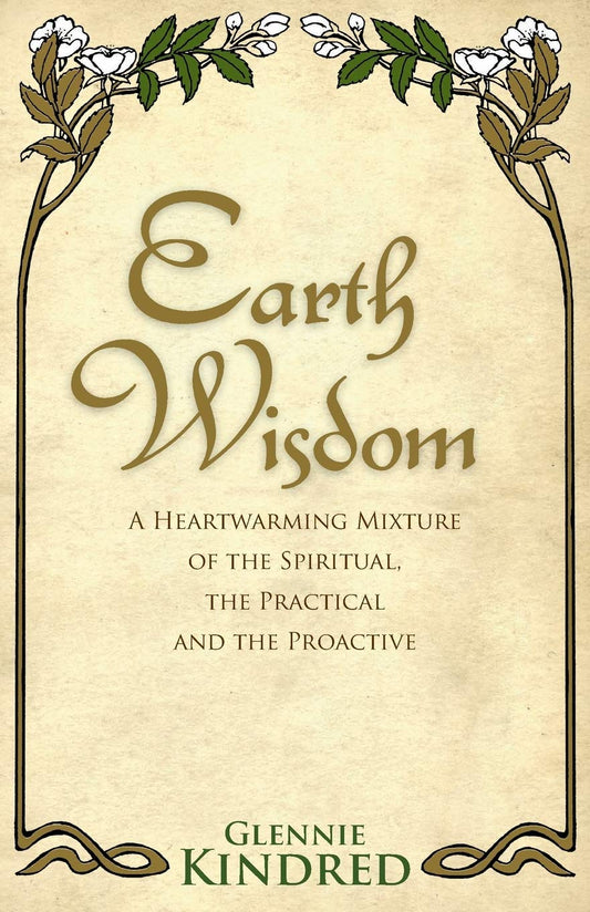 Earth Wisdom: A Heart-Warming Mixture of the Spiritual, the Practical and the Proactive | Paperback | 2011 | by Glennie Kindred