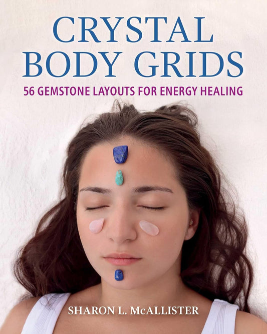 Crystal Body Grids: 56 Gemstone Layouts for Energy Healing | Paperback | 2024 | by Sharon L. McAllister | Holistic Healing