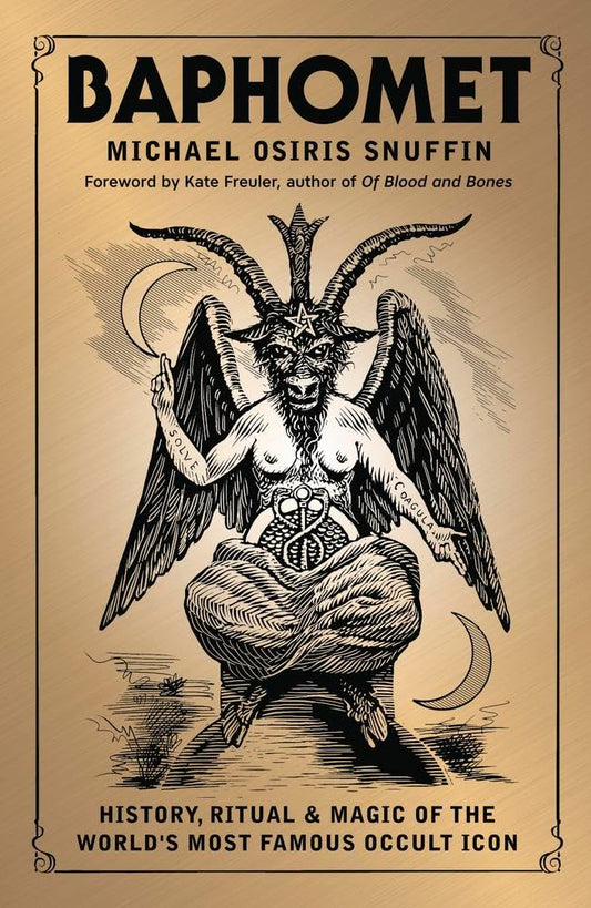Baphomet: History, Ritual and  Magic of the World's Most Famous Occult Icon | 2025 | by Michael Osiris Snuffin (Author), Kate Freuler (Foreword) | Witchcraft