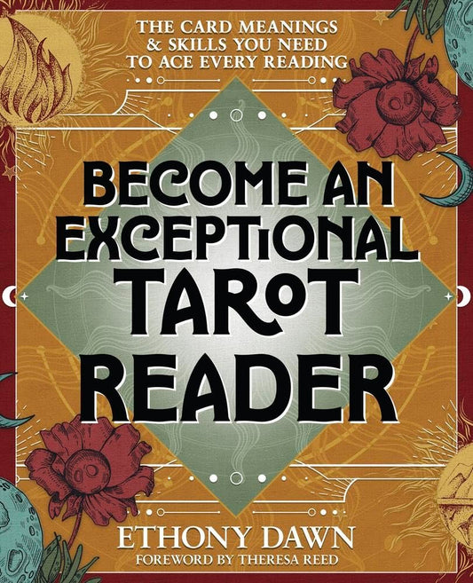 Become an Exceptional Tarot Reader: The Card Meanings and Skills You Need to Ace Every Reading Paperback | 2026 | by Ethony Dawn (Author)
