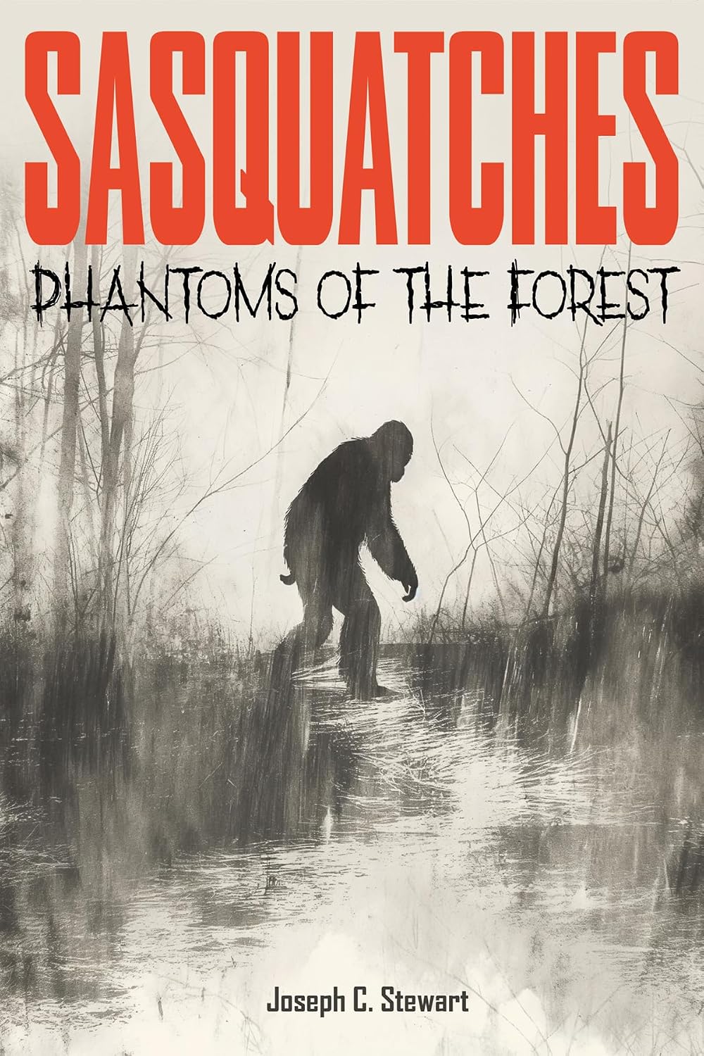 Sasquatches: Phantoms of the Forest | by Joseph C. Stewart (Author) | Folklore