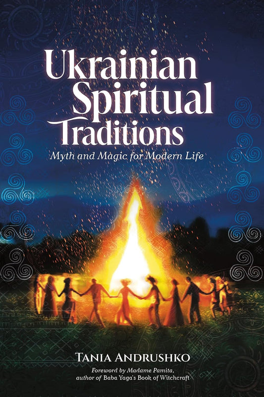 Ukrainian Spiritual Traditions: Myth and Magic for Modern Life | Paperback | by Tania Andrushko (Author)