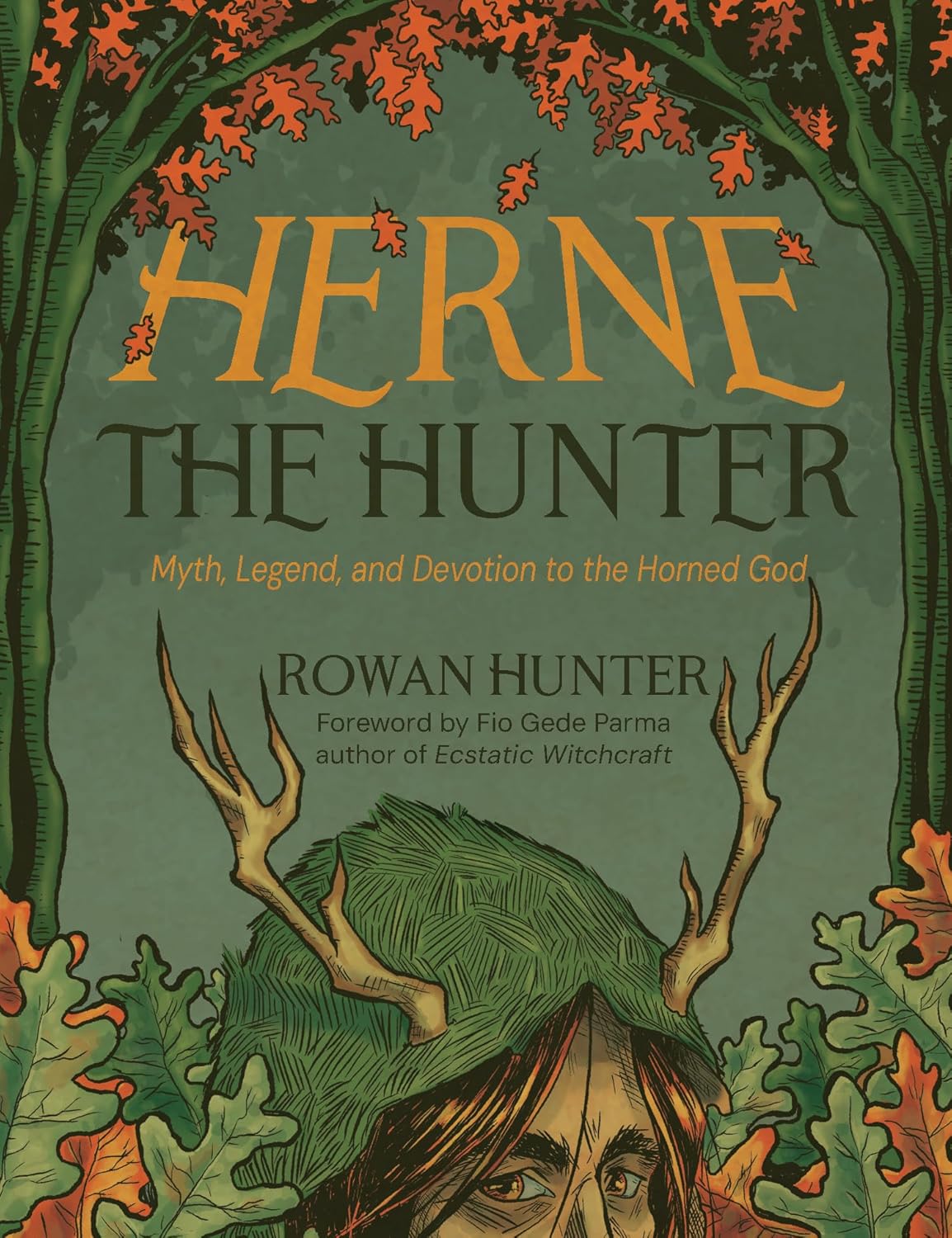 Herne the Hunter: Myth, Legend, and Devotion of the Horned God | by Rowan Hunter (Author), Fio Gede Parma (Foreword)