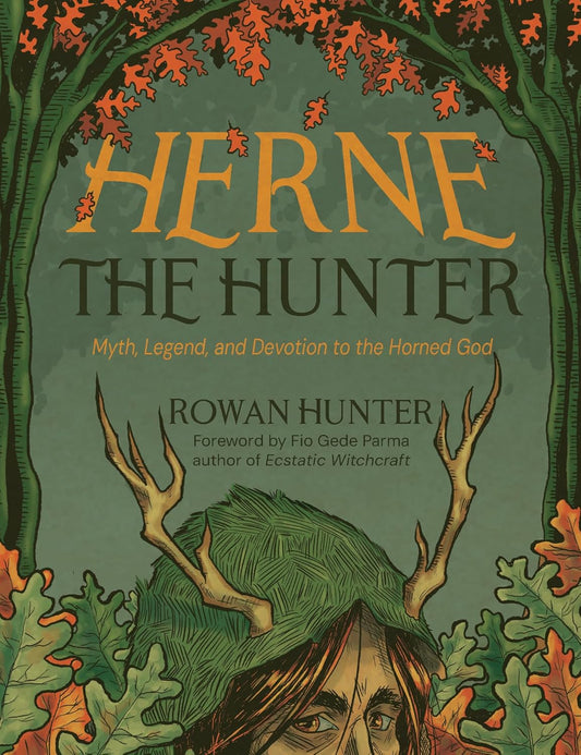 Herne the Hunter: Myth, Legend, and Devotion of the Horned God | by Rowan Hunter (Author), Fio Gede Parma (Foreword)