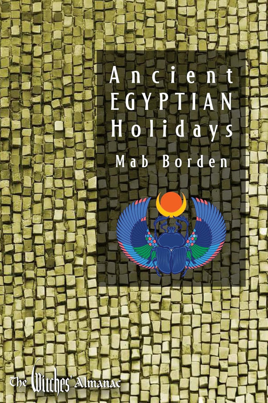 Ancient Egyptian Holidays | Witches Almanac | Pagan Holidays | Pagan Calendar